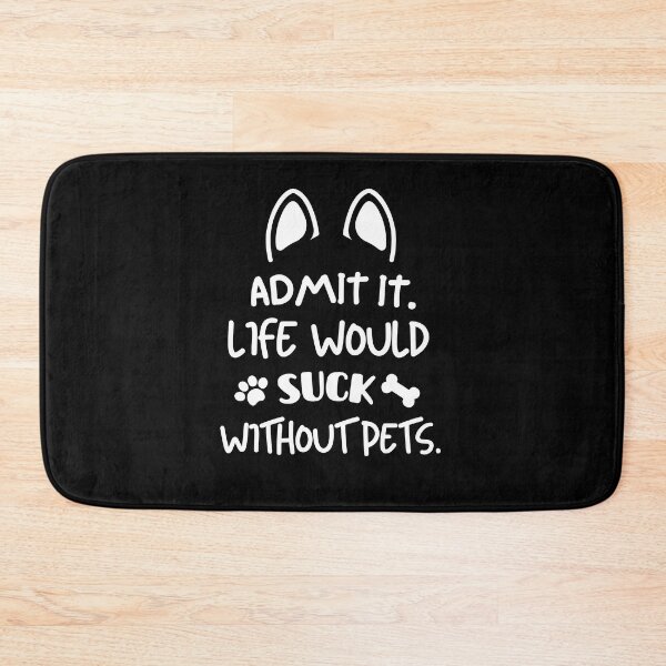 Item preview, Life would suck without pets. designed and sold by mksjr.