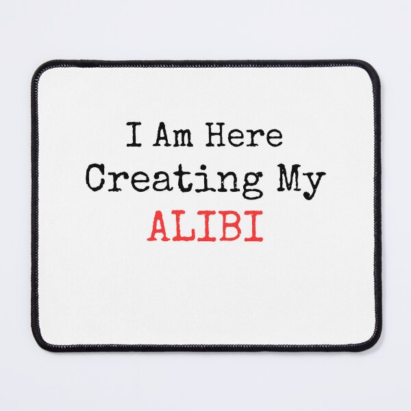 Item preview, TRUE CRIME I AM HERE CREATING MY ALIBI designed and sold by KelliesCorner.