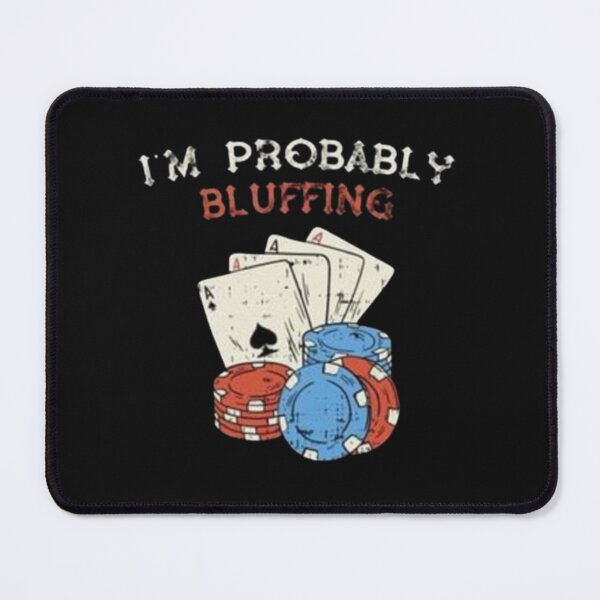 Item preview, I'm Probabily Bluffing designed and sold by SplashPrint.