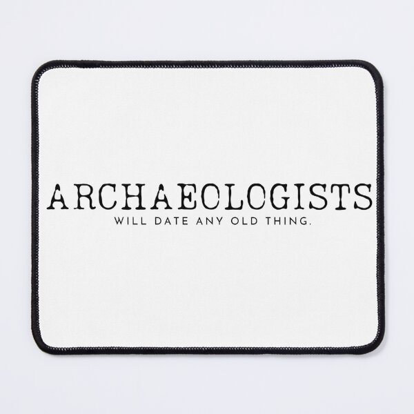 Item preview, Archaeologists Will Date Any Old Thing designed and sold by murahbanget.