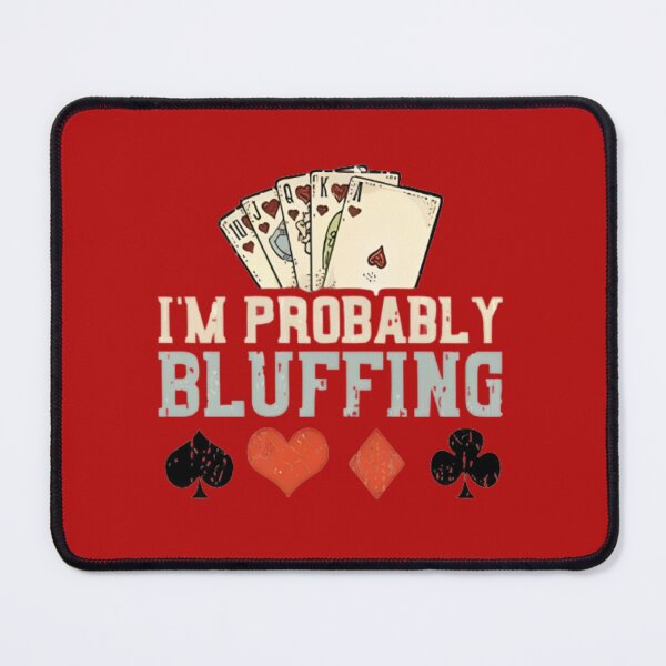 Item preview, I'm Probabily Bluffing designed and sold by SplashPrint.