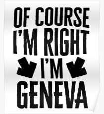 I’m Right I’m Geneva Sticker & T-Shirt - Gift For Geneva Poster