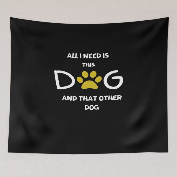 Item preview, Copy of All I Need Is This Dog And That Other Dog designed and sold by Elano7.