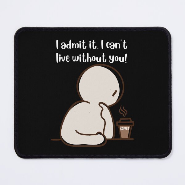 Item preview, I Admit It, I Cant Live Without You! designed and sold by Cafe-Color.