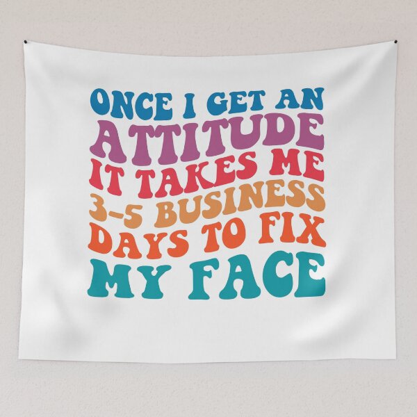 Item preview, Once I Get An Attitude It Takes 3-5 Business Days To Fix My Face, Motivational quotes, Funny Women, Funny quotes, Strong Girl designed and sold by Adorable Designs.