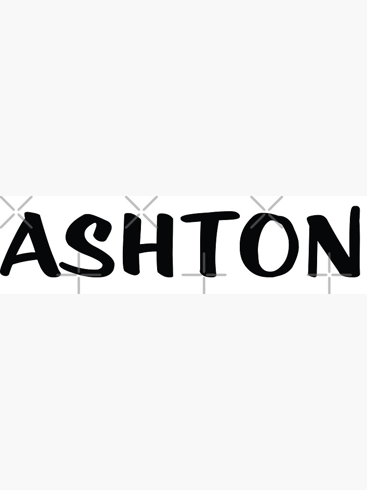 "Ashton My Name Is Ashton Inspired" Poster for Sale by ProjectX23