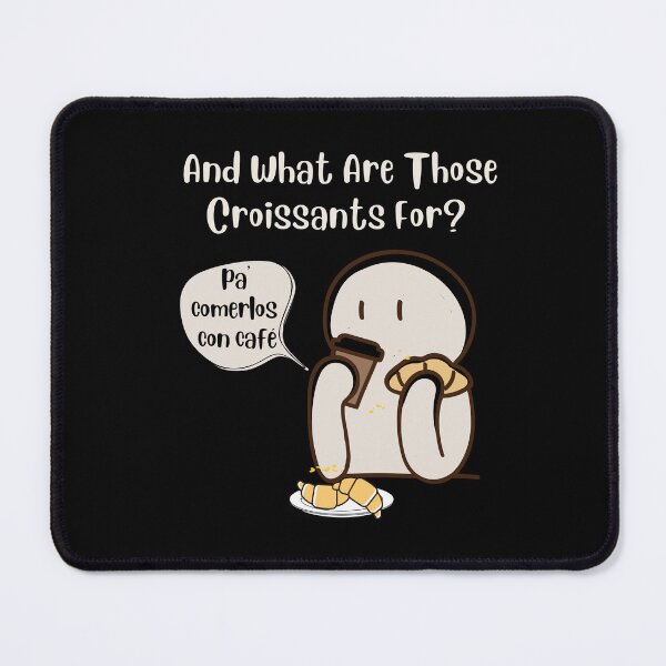 Item preview, And What Are Those Croissants For? designed and sold by Cafe-Color.