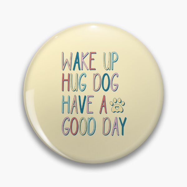 Item preview, Wake Up Hug Dog Have A Good Day (Mother's Day) designed and sold by Hope London.