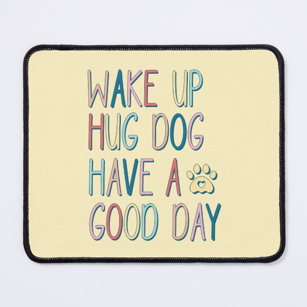 Item preview, Wake Up Hug Dog Have A Good Day (Mother's Day) designed and sold by Hope London.