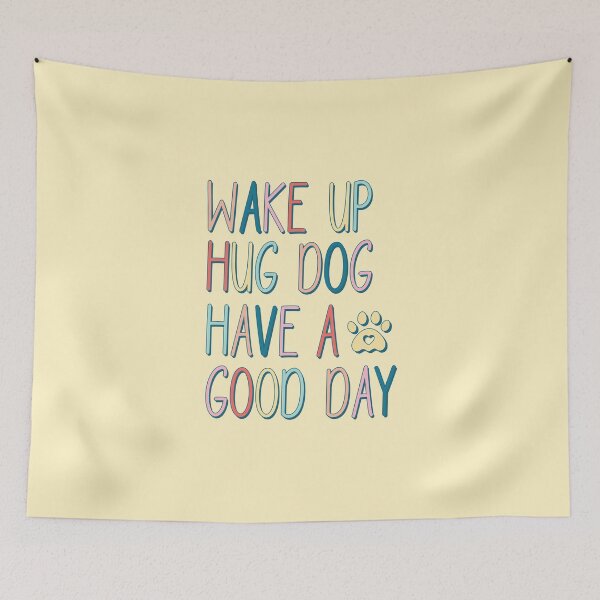 Item preview, Wake Up Hug Dog Have A Good Day (Mother's Day) designed and sold by Hope London.