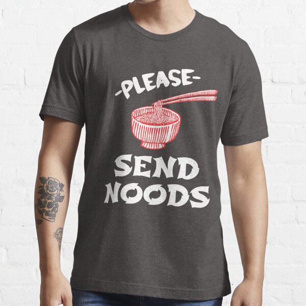 Send Noods Ramen Noodles T Shirt T Shirt For Sale By Vibewithme Redbubble Send Noods T