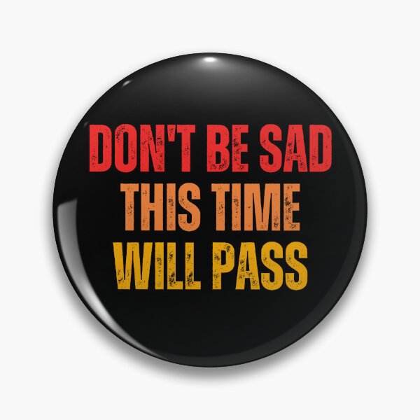 Item preview, Don't be sad This time will pass - Sad Quotes About Life designed and sold by DzynLand.