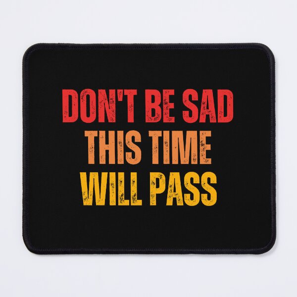 Item preview, Don't be sad This time will pass - Sad Quotes About Life designed and sold by DzynLand.