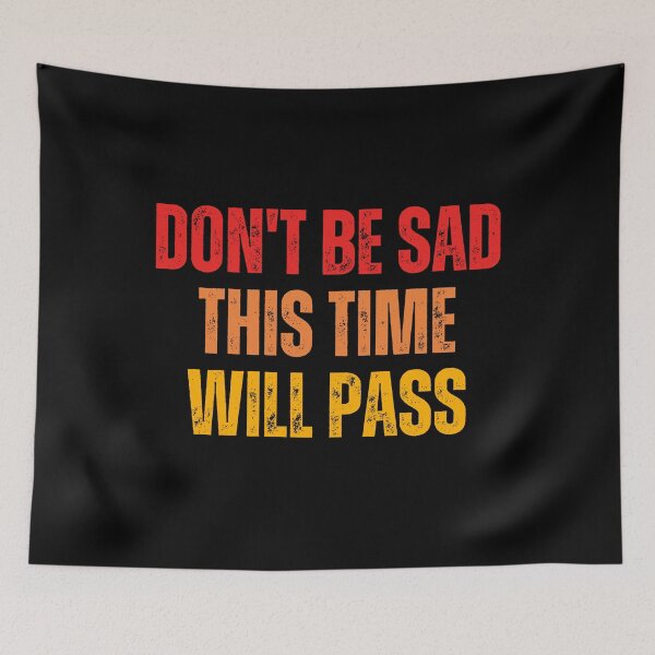 Item preview, Don't be sad This time will pass - Sad Quotes About Life designed and sold by DzynLand.