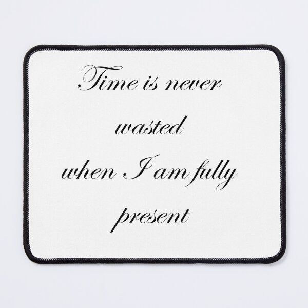 Item preview, time is never wasted when I am fully present designed and sold by Vimal Bamratkar.