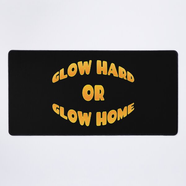 Item preview, GLOW HARD OR GLOW HOME designed and sold by GaryDobson.