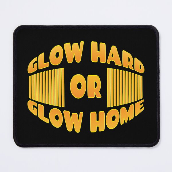 Item preview, GLOW HARD OR GLOW HOME designed and sold by GaryDobson.