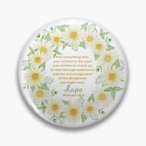Item preview, Romans 15:4 - For everything that was written in the past was written to teach us, so that through endurance and the encouragement of the Scriptures we might have hope. designed and sold by FlutterByH.