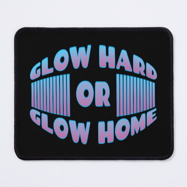 Item preview, GLOW HARD OR GLOW HOME designed and sold by GaryDobson.