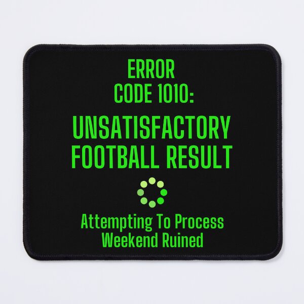 Item preview, Unsatisfactory Football Result | A Novelty Error Code For Everyday Life designed and sold by McThingummy.