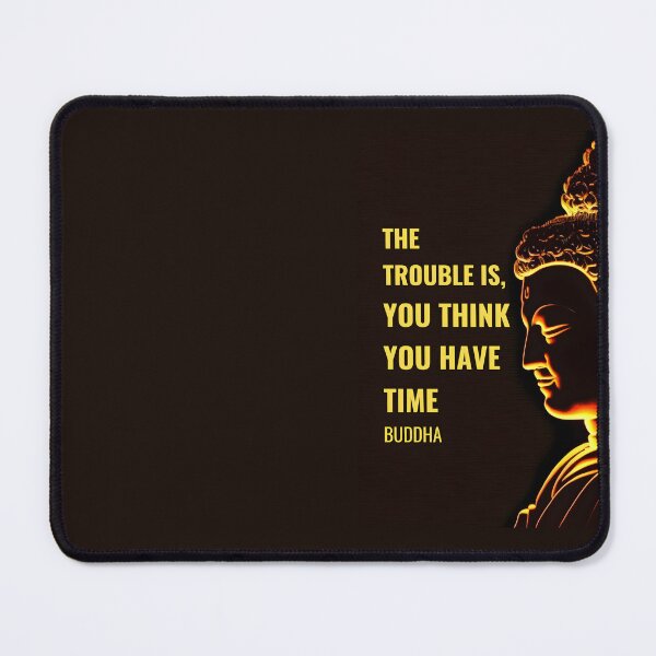 Item preview, Buddha Quote - The trouble is, you think you have time designed and sold by RetComly.