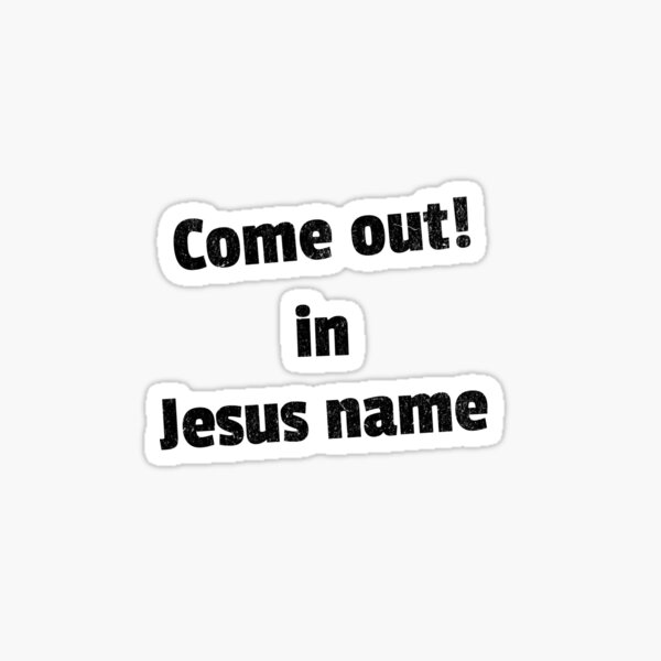 Come out in Jesus name White V4 Sticker