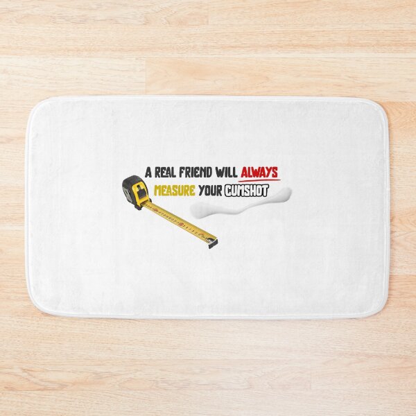 Item preview, A Real Friend Will Always Measure Your Cumshot designed and sold by Kumbi64.