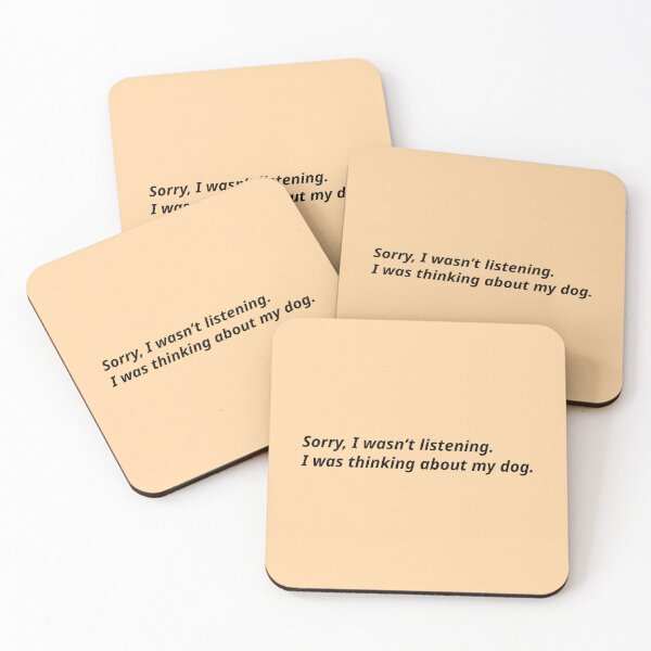 Item preview, Sorry, I wasn’t listening. I was thinking about my dog. designed and sold by Xoquito.