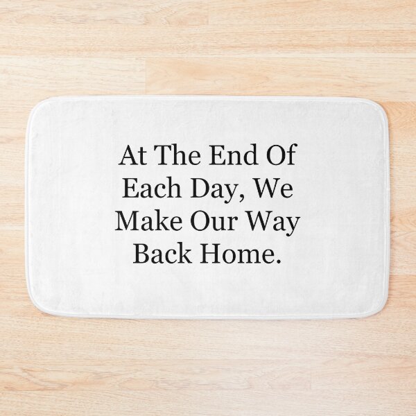 Item preview, At The End Of Each Day, We Make Our Way Back Home designed and sold by nissimz.