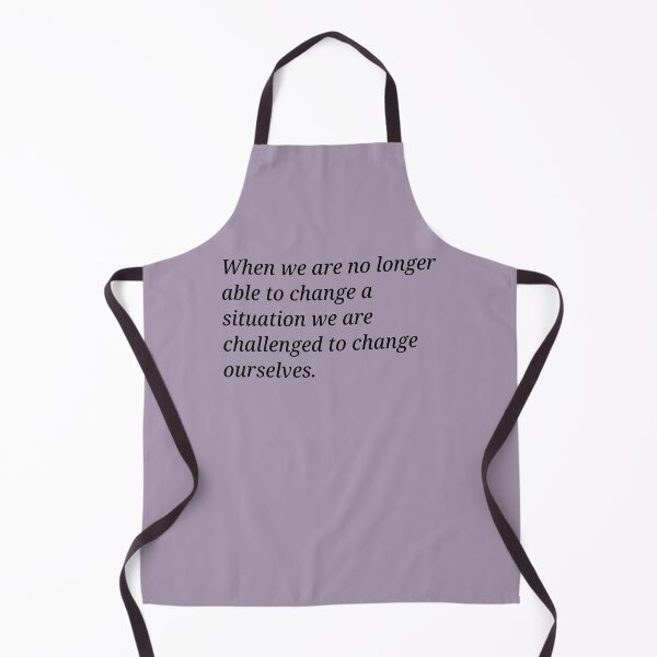 Item preview, When we are no longer able to change a situation we are challenged to change ourselves. designed and sold by Xoquito.