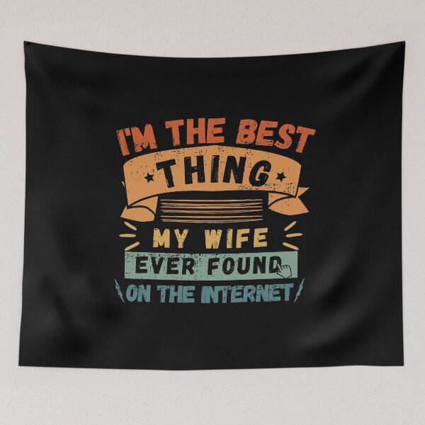 Item preview, I'm The Best Thing My WIFE  Ever Found On The Internet funny shirt-for him and her designed and sold by yakoushirtshope.