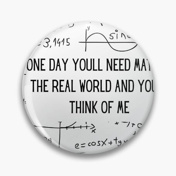 Item preview, One Day Youll Need Math In The Real World And Youll Think Of Me designed and sold by ArtShotss.
