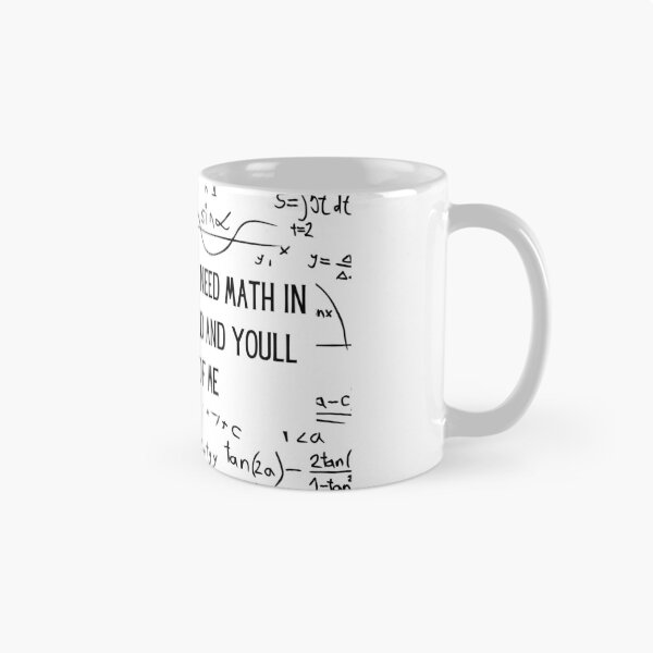 Item preview, One Day Youll Need Math In The Real World And Youll Think Of Me designed and sold by ArtShotss.