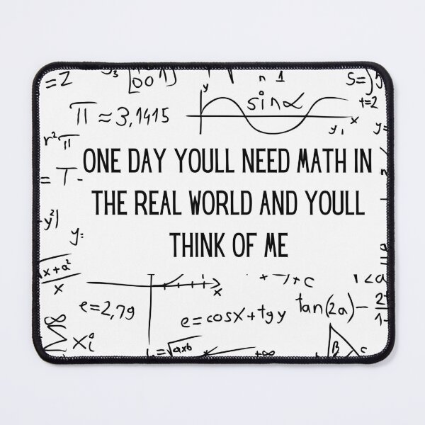 Item preview, One Day Youll Need Math In The Real World And Youll Think Of Me designed and sold by ArtShotss.