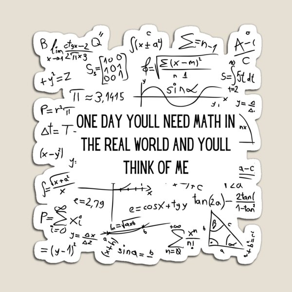 Item preview, One Day Youll Need Math In The Real World And Youll Think Of Me designed and sold by ArtShotss.