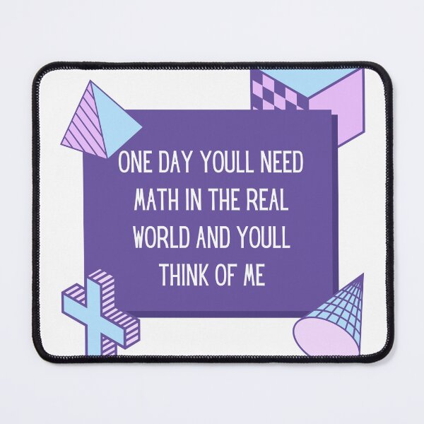 Item preview, One Day Youll Need Math In The Real World And Youll Think Of Me designed and sold by ArtShotss.