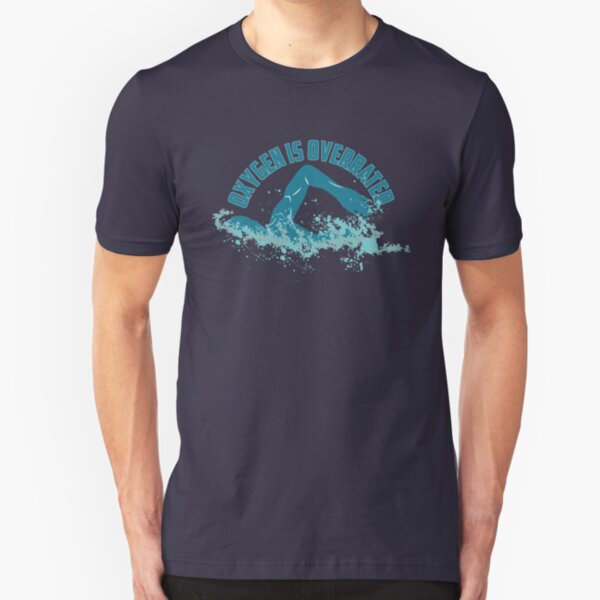 Oxygen Is Overrated - Funny Swimming Pun Gift Slim Fit T-Shirt