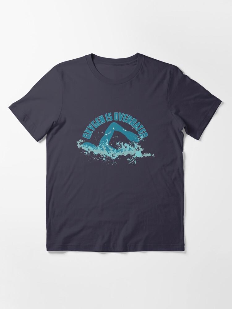 Alternate view of Oxygen Is Overrated - Funny Swimming Pun Gift Essential T-Shirt