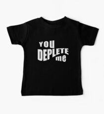 You Deplete Me Sassy Sarcastic Relationship Baby Tee