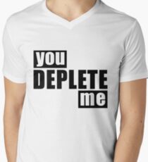 You Deplete Me sassy Sarcastic Relationship Men's V-Neck T-Shirt