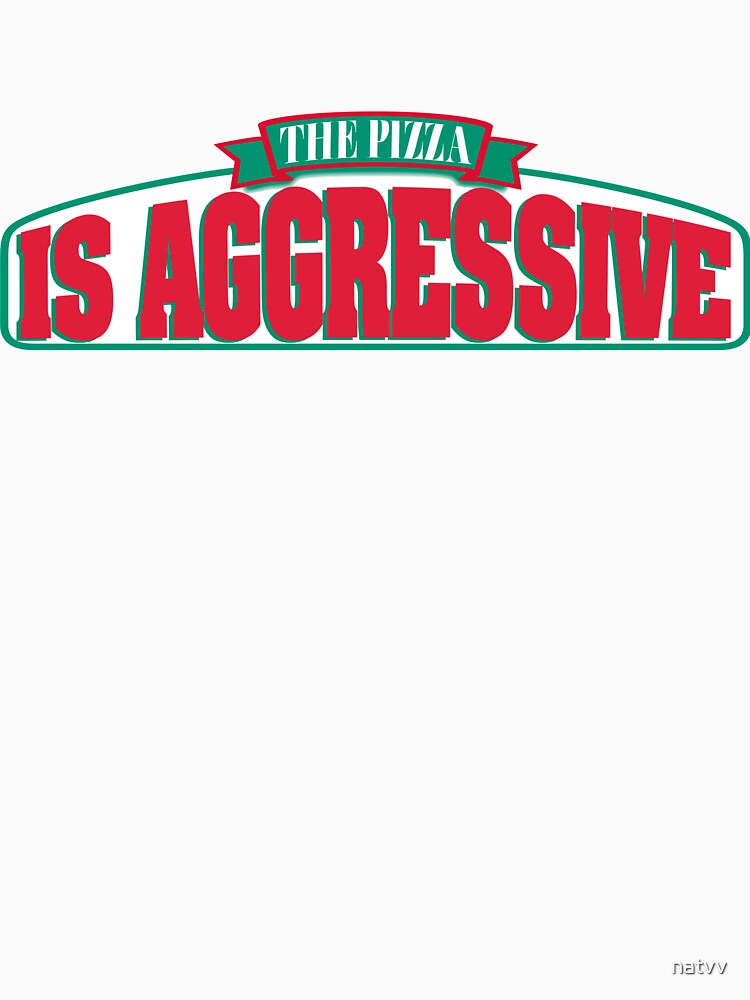 this pizza is aggressive