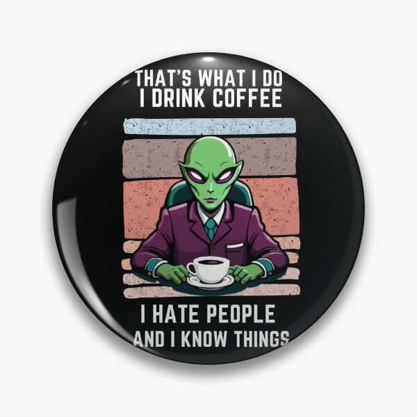 Item preview, That's What I Do I Drink Coffee I Hate People And I Know Things, Alien Drinking designed and sold by foxforce.