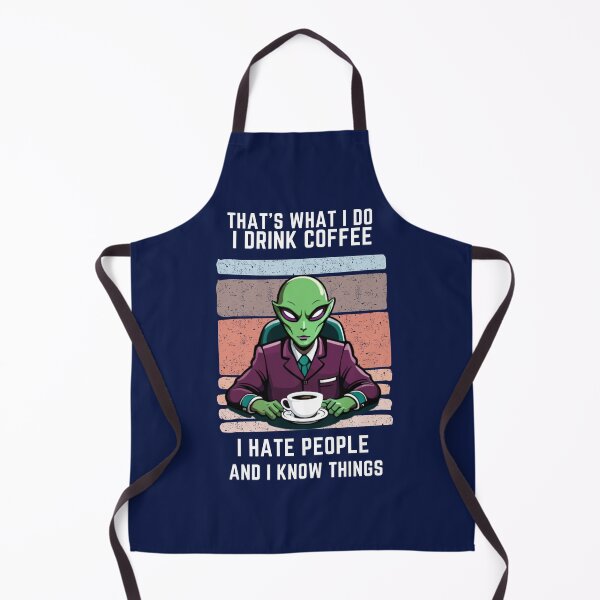Item preview, That's What I Do I Drink Coffee I Hate People And I Know Things, Alien Drinking designed and sold by foxforce.