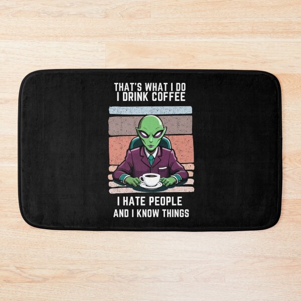 Item preview, That's What I Do I Drink Coffee I Hate People And I Know Things, Alien Drinking designed and sold by foxforce.