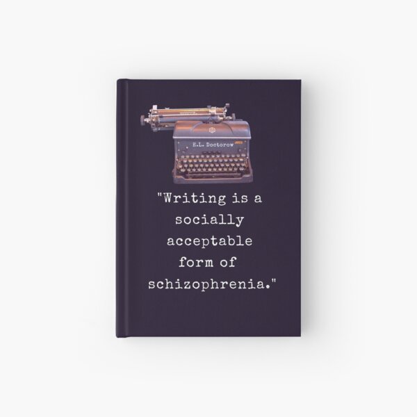 Item preview, E. L. Doctorow on writing: Writing is a socially acceptable form of schizophrenia. designed and sold by artbleed.