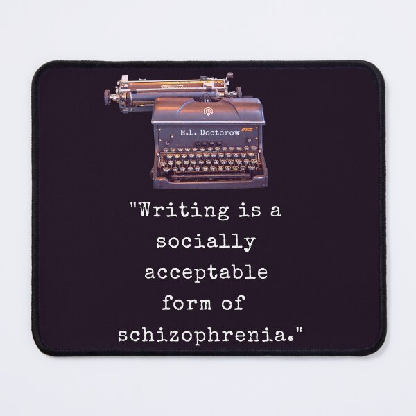 Item preview, E. L. Doctorow on writing: Writing is a socially acceptable form of schizophrenia. designed and sold by artbleed.