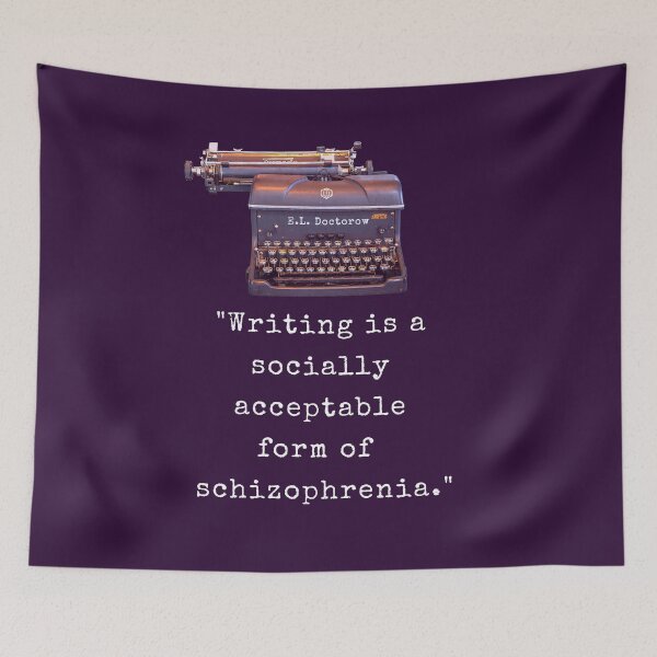 Item preview, E. L. Doctorow on writing: Writing is a socially acceptable form of schizophrenia. designed and sold by artbleed.