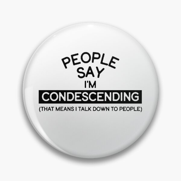 Item preview, People say I'm condescending, I talk down to people. designed and sold by Finde.
