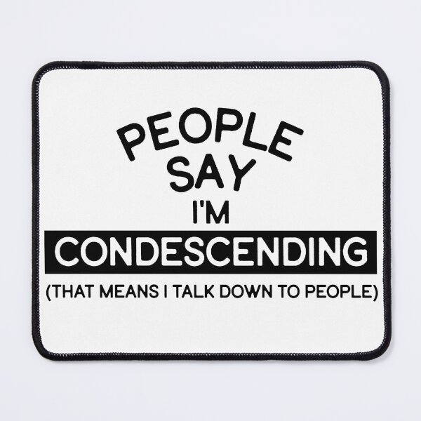Item preview, People say I'm condescending, I talk down to people. designed and sold by Finde.