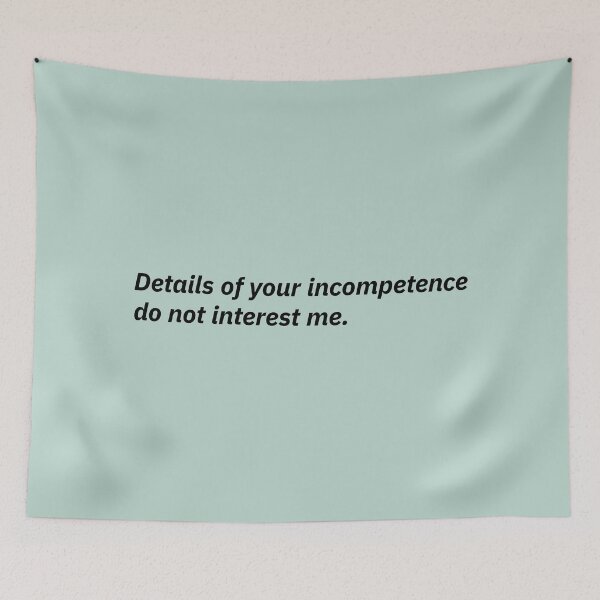 Item preview, Details of your incompetence do not interest me. designed and sold by Xoquito.